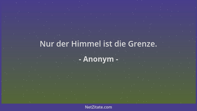 Anonym - Nur der Himmel ist die Grenze....