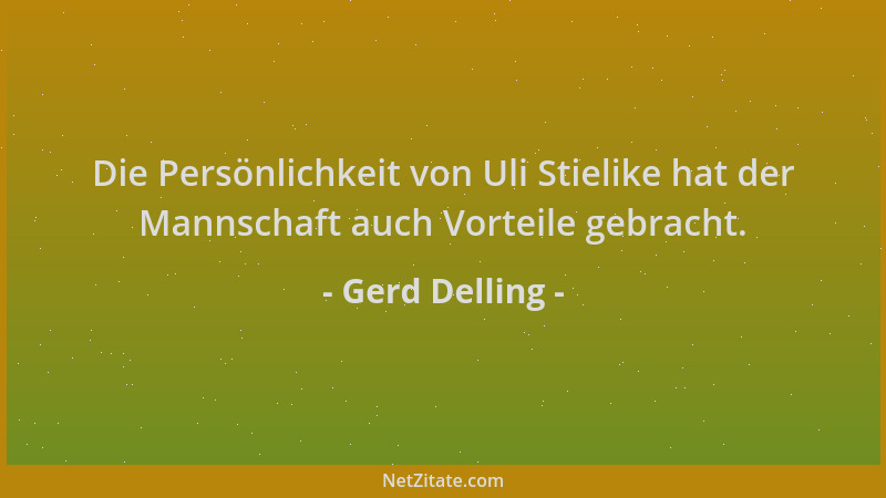 Gerd Delling - Die Persönlichkeit von Uli Stielike hat der Mannschaft auch Vorteile gebracht....