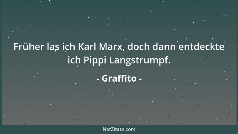Graffito - Früher las ich Karl Marx, doch dann entdeckte ich Pippi Langstrumpf....