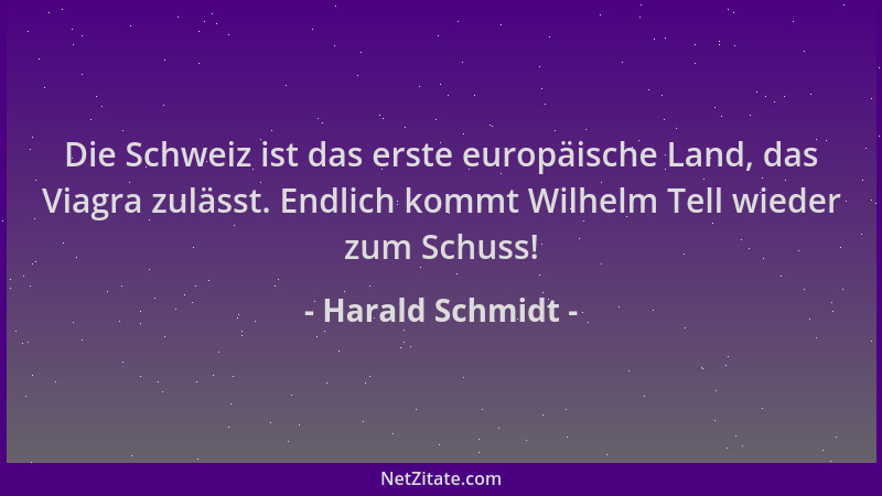 Harald Schmidt - Die Schweiz ist das erste europäische Land, das Viagra zulässt. Endlich kommt Wilhelm Tell wieder zum Schu...