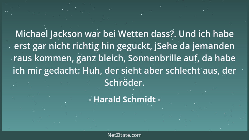 Harald Schmidt - Michael Jackson war bei Wetten dass?. Und ich habe erst gar nicht richtig hin geguckt, jSehe da jemanden r...