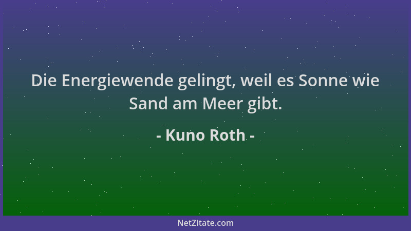 Kuno Roth - Die Energiewende gelingt, weil es Sonne wie Sand am Meer gibt....