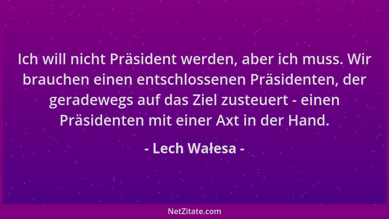 Lech Wałesa - Ich will nicht Präsident werden, aber ich muss. Wir brauchen einen entschlossenen Präsidenten, der geradewegs...