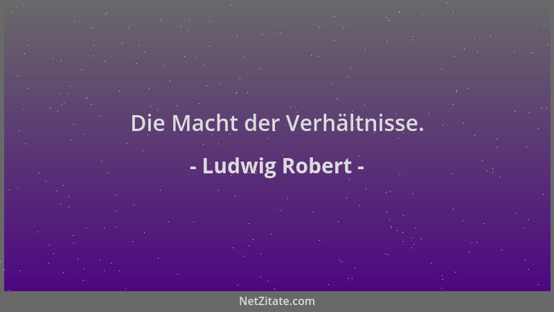 Ludwig Robert - Die Macht der Verhältnisse....