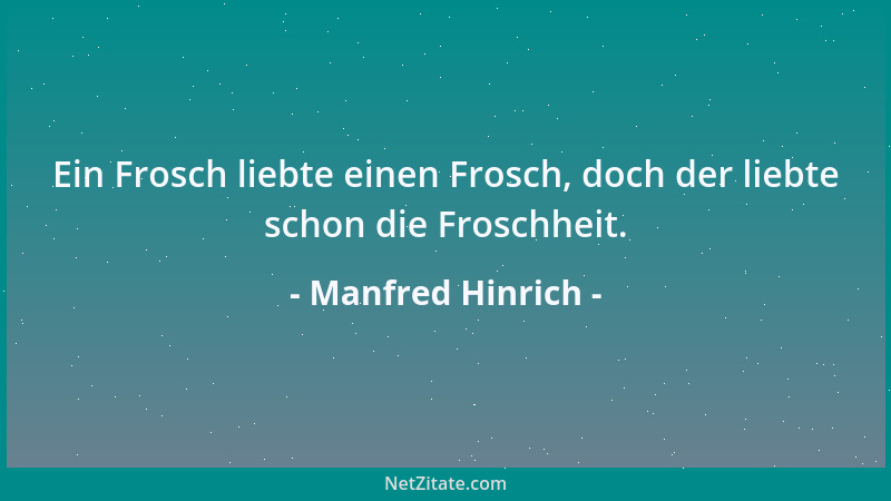 Manfred Hinrich - Ein Frosch liebte einen Frosch, doch der liebte schon die Froschheit....
