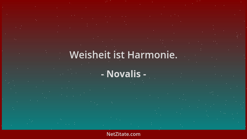 Novalis - Weisheit ist Harmonie....
