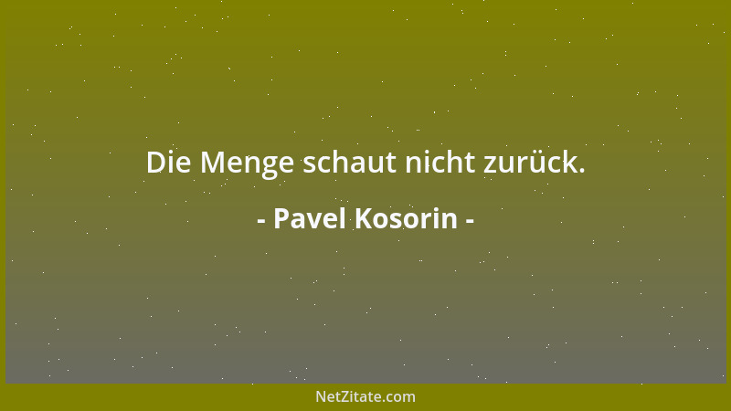 Pavel Kosorin - Die Menge schaut nicht zurück....