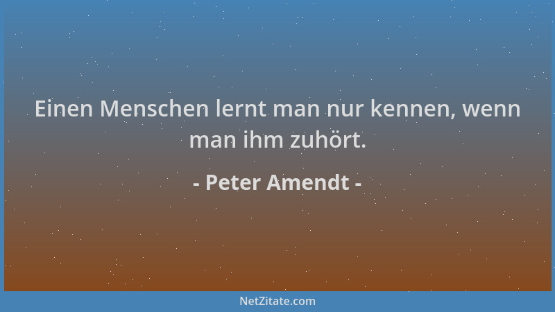 Peter Amendt - Einen Menschen lernt man nur kennen, wenn man ihm zuhört....