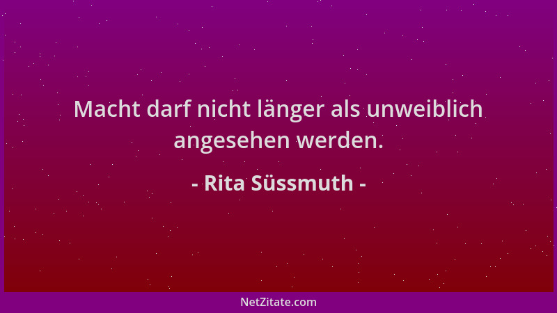 Rita Süssmuth - Macht darf nicht länger als unweiblich angesehen werden....