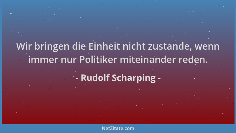 Rudolf Scharping - Wir bringen die Einheit nicht zustande, wenn immer nur Politiker miteinander reden....
