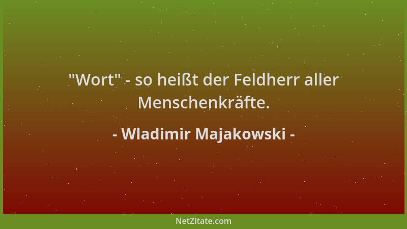 Wladimir Majakowski -  "Wort " - so heißt der Feldherr aller Menschenkräfte....