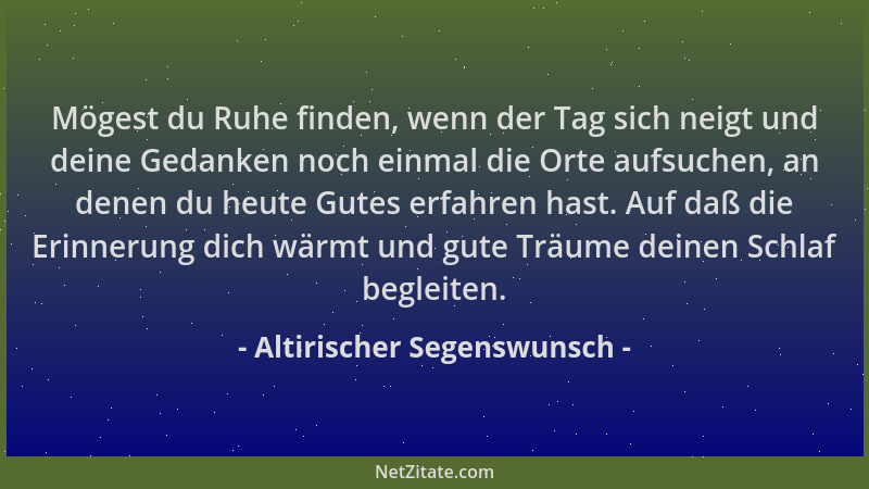 Altirischer Segenswunsch - Mögest du Ruhe finden, wenn der Tag sich neigt und deine Gedanken noch einmal die Orte aufsuchen...