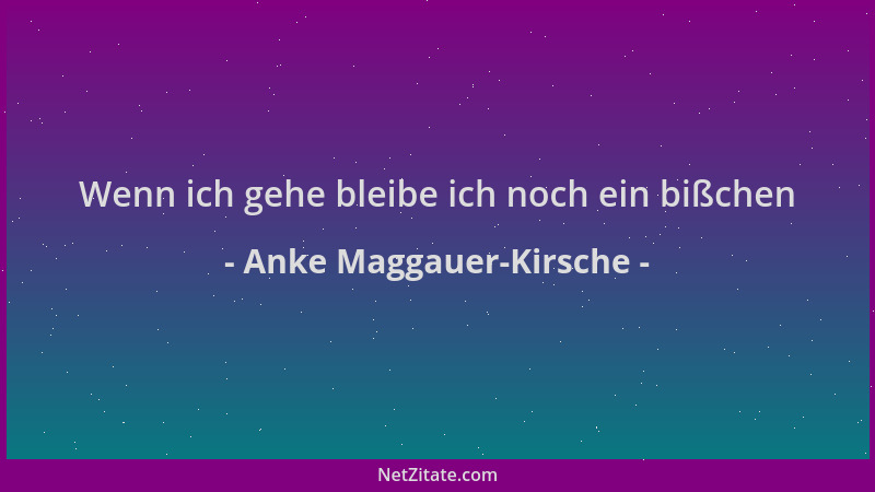 Anke Maggauer-Kirsche - Wenn ich gehe bleibe ich noch ein bißchen...