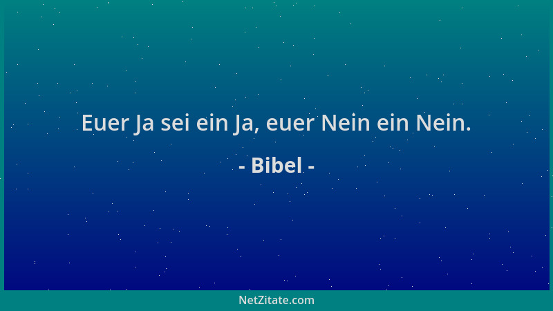 Bibel - Euer Ja sei ein Ja, euer Nein ein Nein....