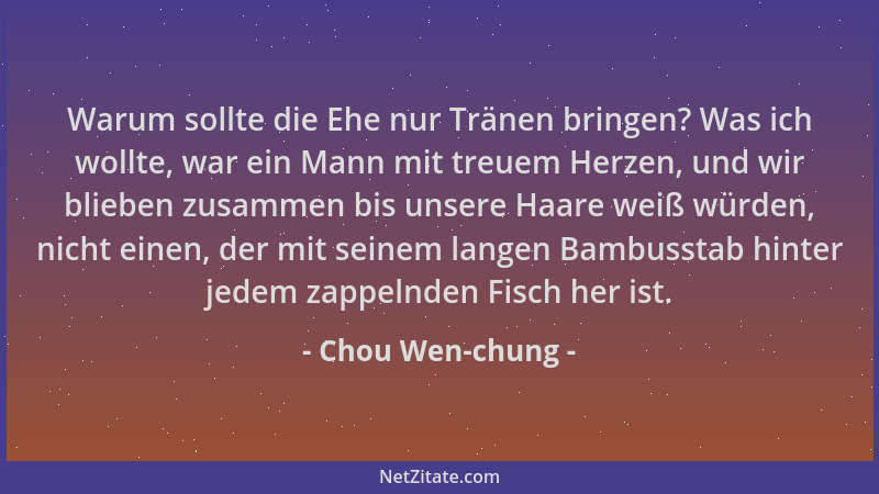 Chou Wen-chung - Warum sollte die Ehe nur Tränen bringen? Was ich wollte, war ein Mann mit treuem Herzen, und wir blieben z...