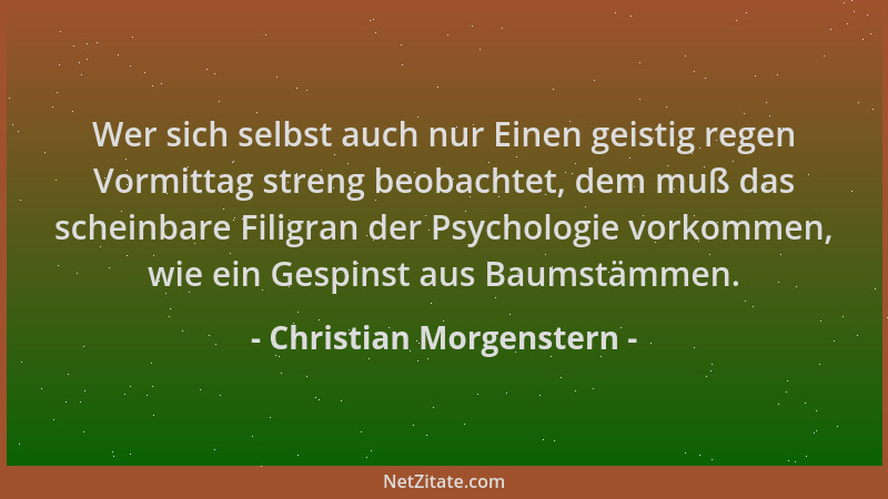 Christian Morgenstern - Wer sich selbst auch nur Einen geistig regen Vormittag streng beobachtet, dem muß das scheinbare Fi...