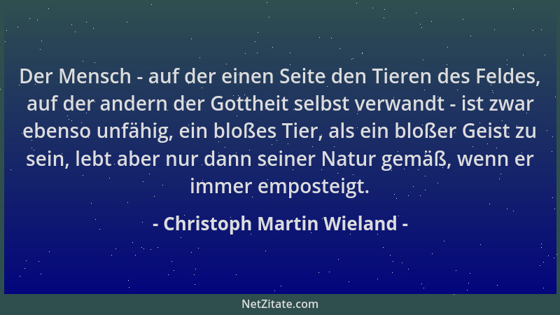 Christoph Martin Wieland - Der Mensch - auf der einen Seite den Tieren des Feldes, auf der andern der Gottheit selbst verwa...