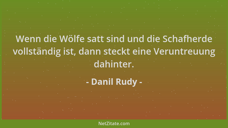 Danil Rudy - Wenn die Wölfe satt sind und die Schafherde vollständig ist, dann steckt eine Veruntreuung dahinter....