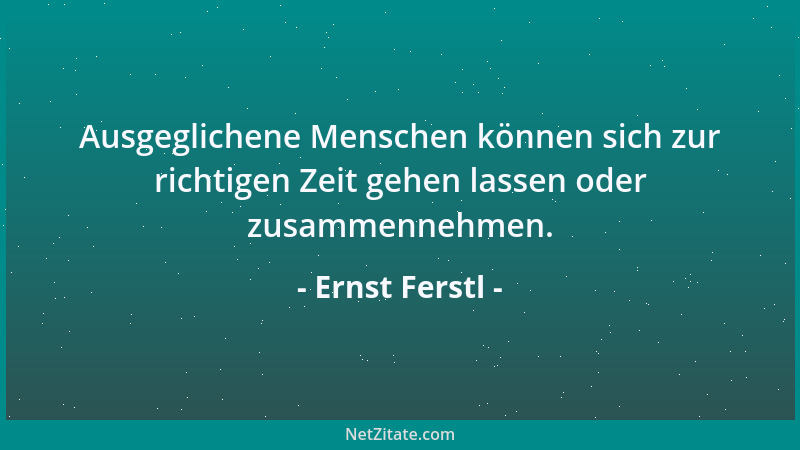 Ernst Ferstl - Wer glaubt, dem anderen ständig seine Liebe beweisen zu müssen, bricht eines Tages unter der Beweislast zusa...