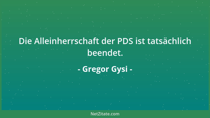 Gregor Gysi - Die Alleinherrschaft der PDS ist tatsächlich beendet....