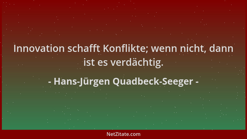 Hans-Jürgen Quadbeck-Seeger - Innovation schafft Konflikte; wenn nicht, dann ist es verdächtig....