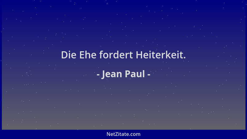 Jean Paul - Die Ehe fordert Heiterkeit....