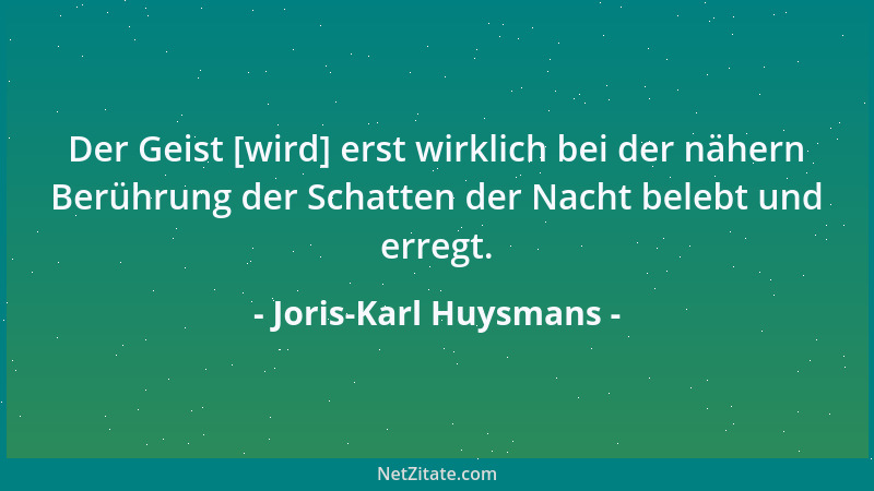 Joris-Karl Huysmans - Es steht fest, daß der Schmerz das Ergebnis der Erziehung ist, daß er tiefer und bitterer wird, je me...