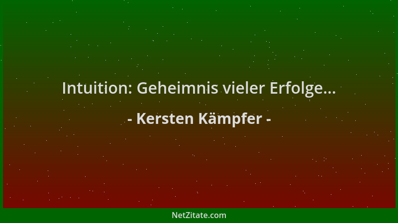 Kersten Kämpfer - Intuition: Geheimnis vieler Erfolge......