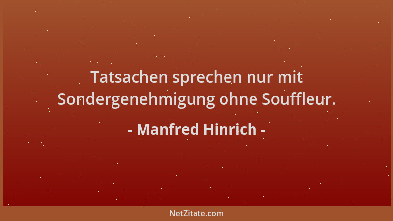 Manfred Hinrich - Tatsachen sprechen nur mit Sondergenehmigung ohne Souffleur....