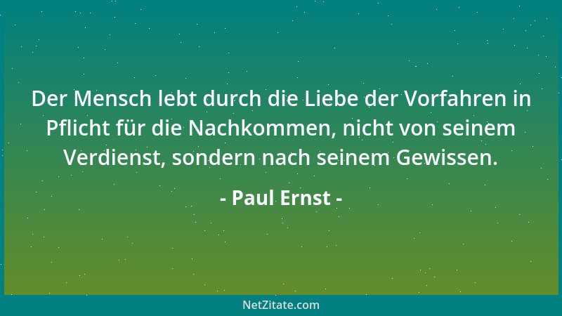 Paul Ernst - Der Mensch lebt durch die Liebe der Vorfahren in Pflicht für die Nachkommen, nicht von seinem Verdienst, sonde...