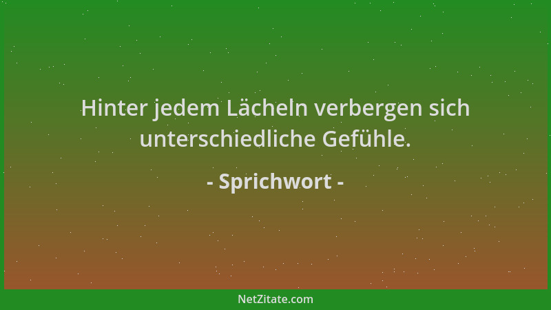 Sprichwort - Hinter jedem Lächeln verbergen sich unterschiedliche Gefühle....