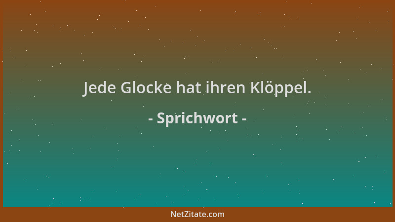 Sprichwort - Jede Glocke hat ihren Klöppel....