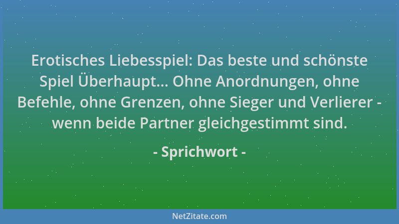 Sprichwort - Erotisches Liebesspiel: Das beste und schönste Spiel Überhaupt... Ohne Anordnungen, ohne Befehle, ohne Grenzen...