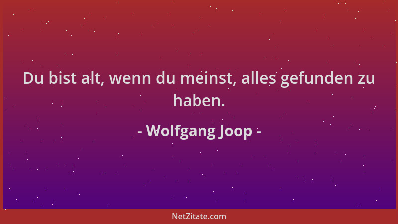 Wolfgang Joop - Du bist alt, wenn du meinst, alles gefunden zu haben....