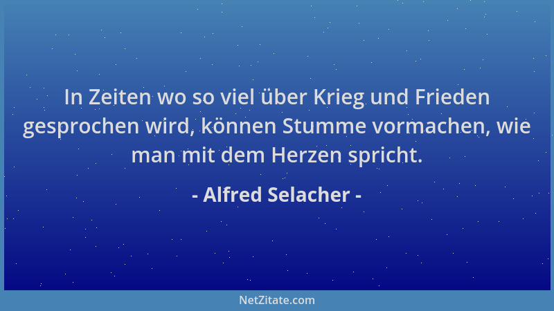 Alfred Selacher - In Zeiten wo so viel über Krieg und Frieden gesprochen wird, können Stumme vormachen, wie man mit dem Her...