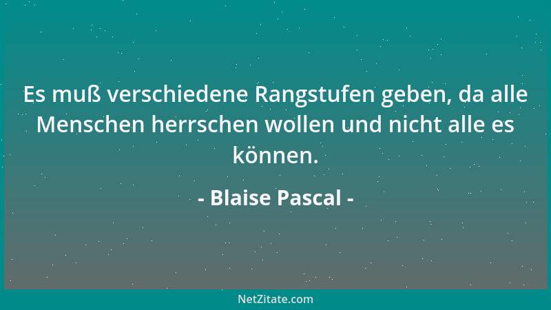 Blaise Pascal - Wenn Du an Gott glaubst, aber Gott existiert nicht, so verlierst Du nichts - aber wenn Du nicht an Gott gla...