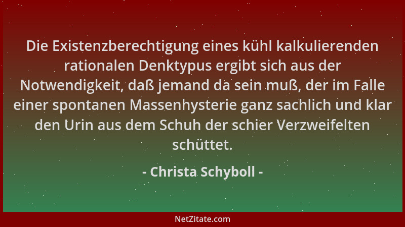 Christa Schyboll - Die Existenzberechtigung eines kühl kalkulierenden rationalen Denktypus ergibt sich aus der Notwendigkei...
