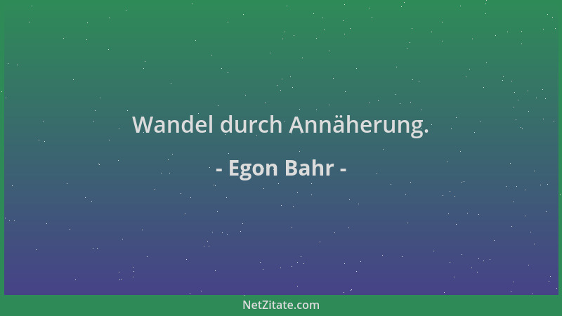 Egon Bahr - Wandel durch Annäherung....