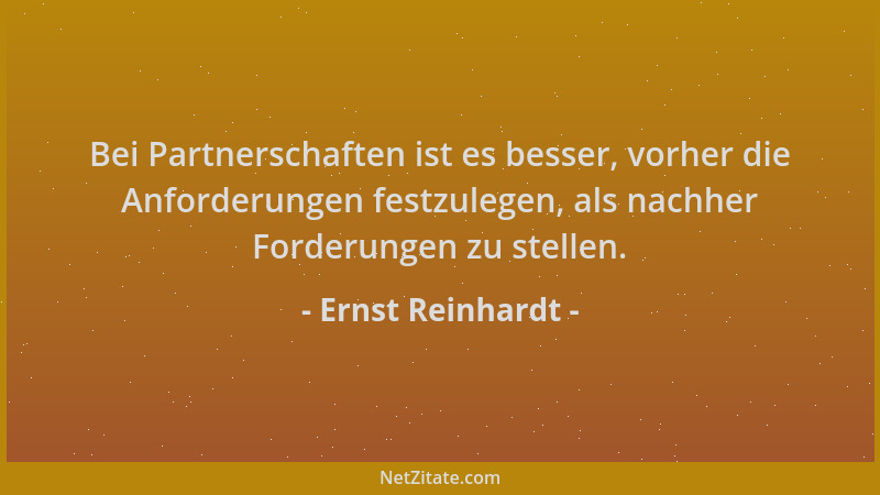 Ernst Reinhardt - Bei Partnerschaften ist es besser, vorher die Anforderungen festzulegen, als nachher Forderungen zu stell...