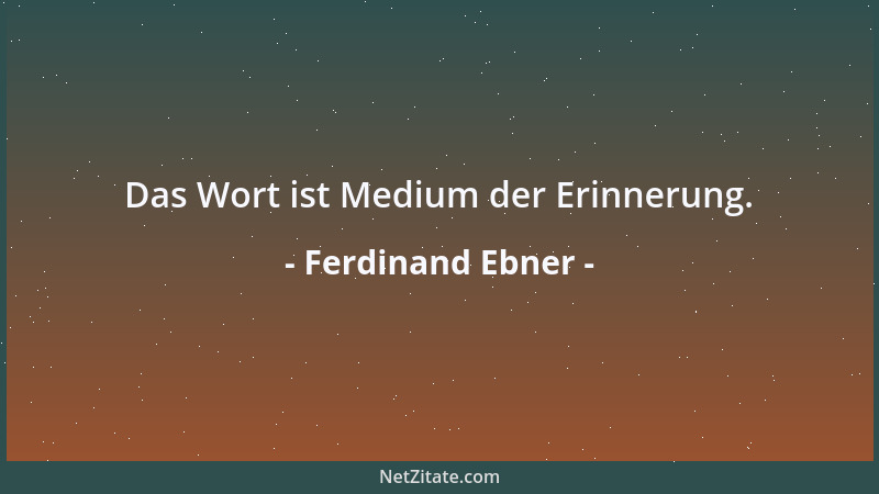 Ferdinand Ebner - Man wird immer wieder im Leben auf wahrhaft gütige Menschen stoßen....