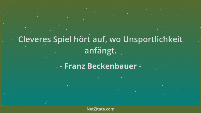 Franz Beckenbauer - Cleveres Spiel hört auf, wo Unsportlichkeit anfängt....