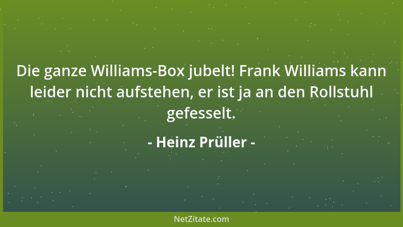 Heinz Prüller - Die ganze Williams-Box jubelt! Frank Williams kann leider nicht aufstehen, er ist ja an den Rollstuhl gefes...