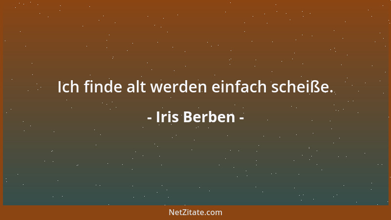 Iris Berben - Ich finde alt werden einfach scheiße....