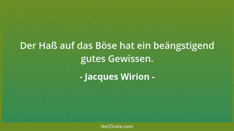 Jacques Wirion - Der Haß auf das Böse hat ein beängstigend gutes Gewissen....