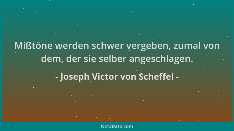Joseph Victor von Scheffel - Mißtöne werden schwer vergeben, zumal von dem, der sie selber angeschlagen....