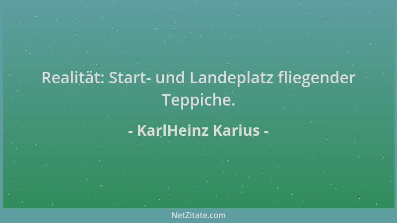 KarlHeinz Karius - Realität: Start- und Landeplatz fliegender Teppiche....