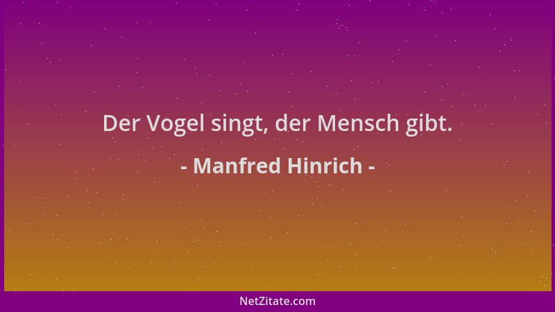 Manfred Hinrich - Der Vogel singt, der Mensch gibt....