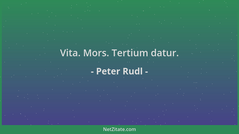 Peter Rudl - Vita. Mors. Tertium datur....