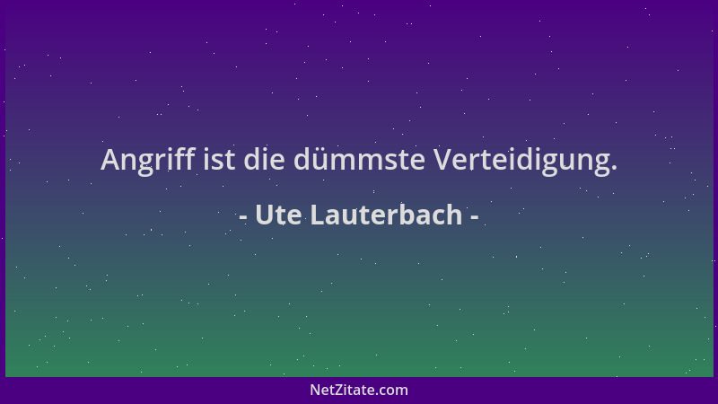 Ute Lauterbach - Angriff ist die dümmste Verteidigung....