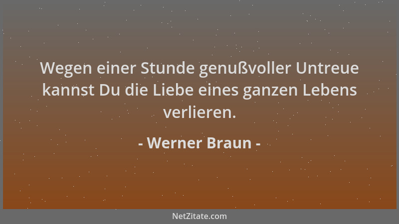 Werner Braun - Wegen einer Stunde genußvoller Untreue kannst Du die Liebe eines ganzen Lebens verlieren....
